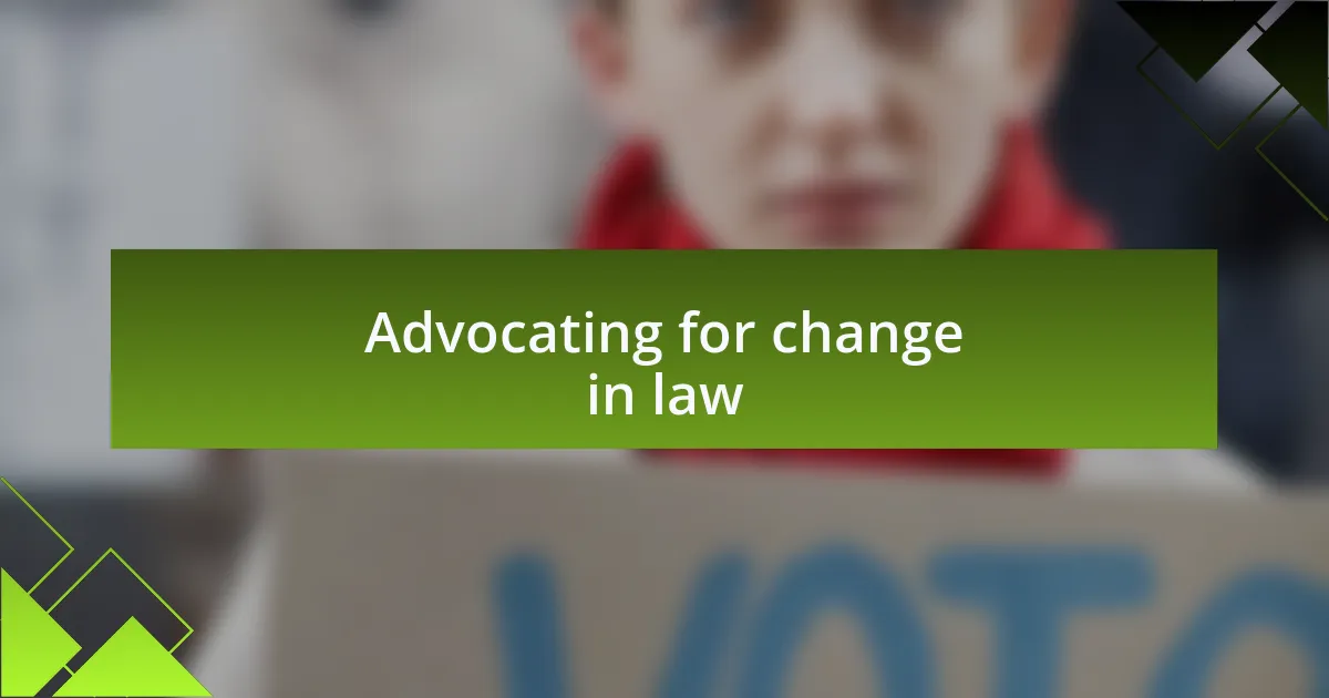 Advocating for change in law