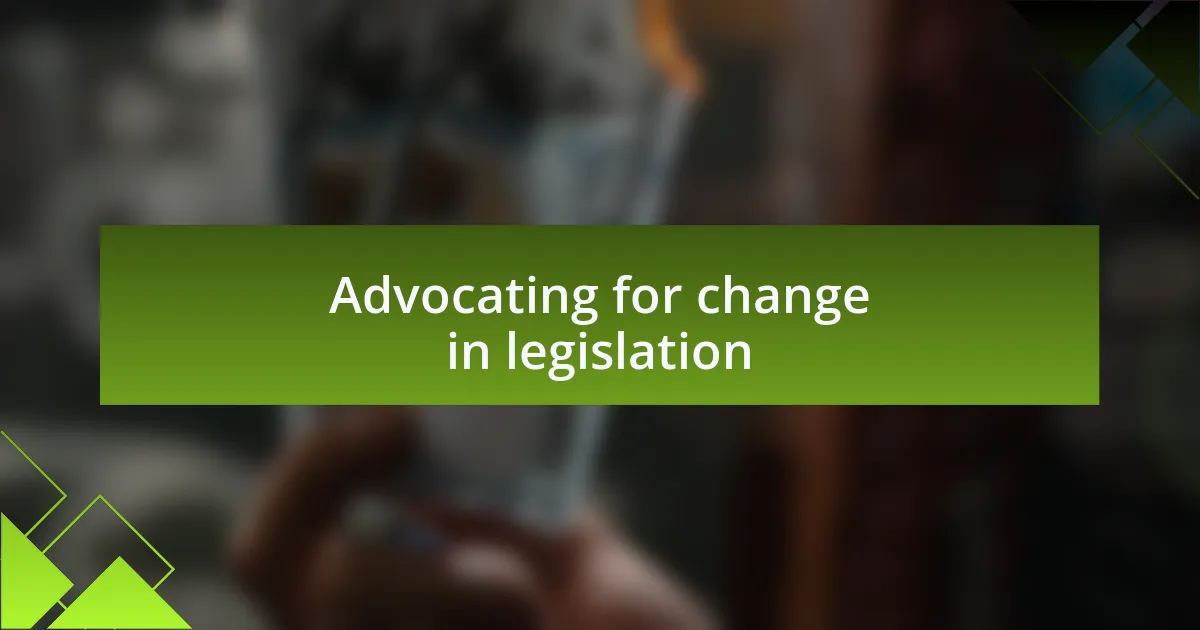 Advocating for change in legislation