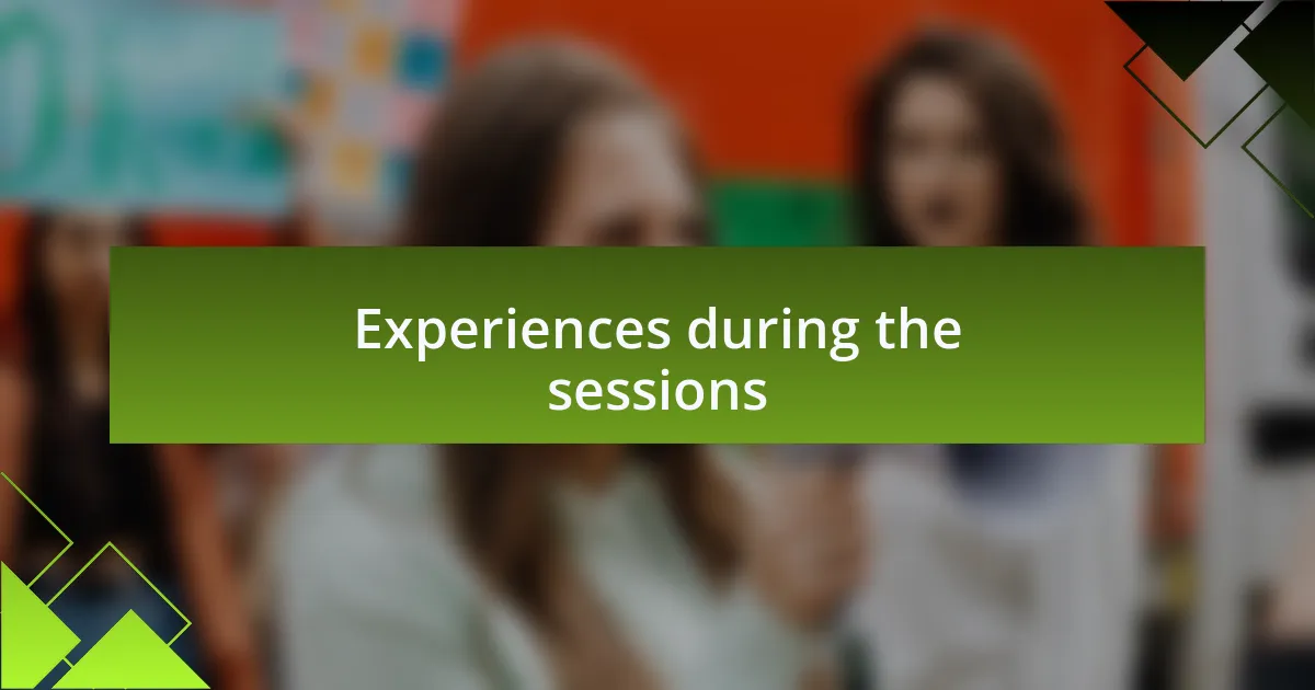Experiences during the sessions