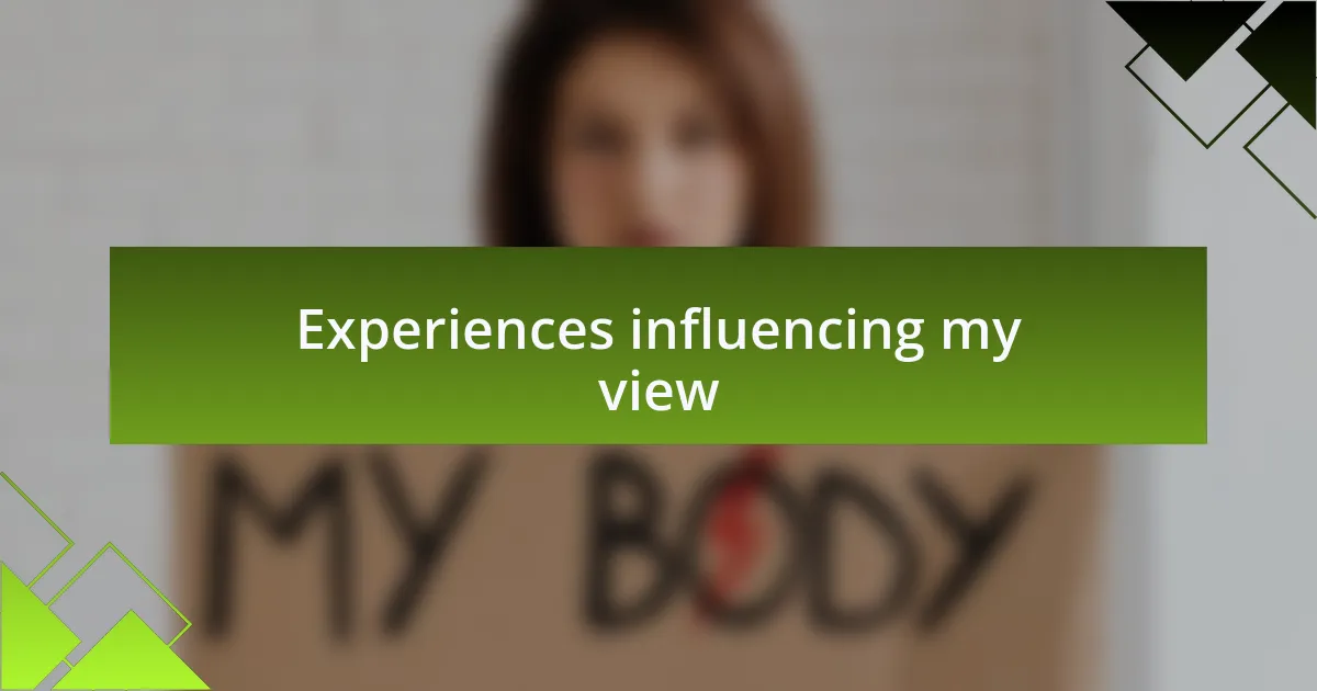Experiences influencing my view