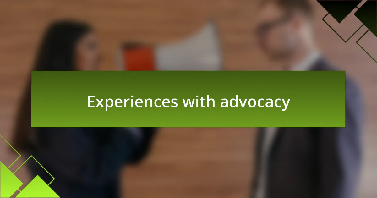 Experiences with advocacy