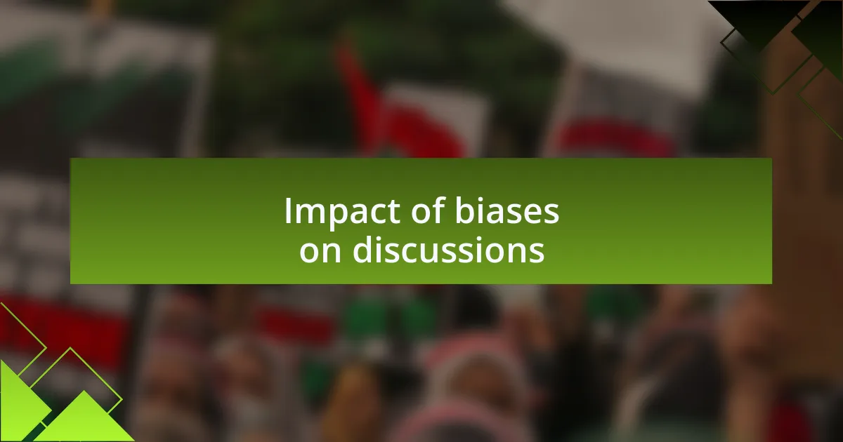 Impact of biases on discussions