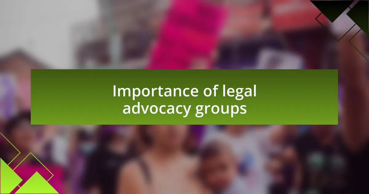 Importance of legal advocacy groups
