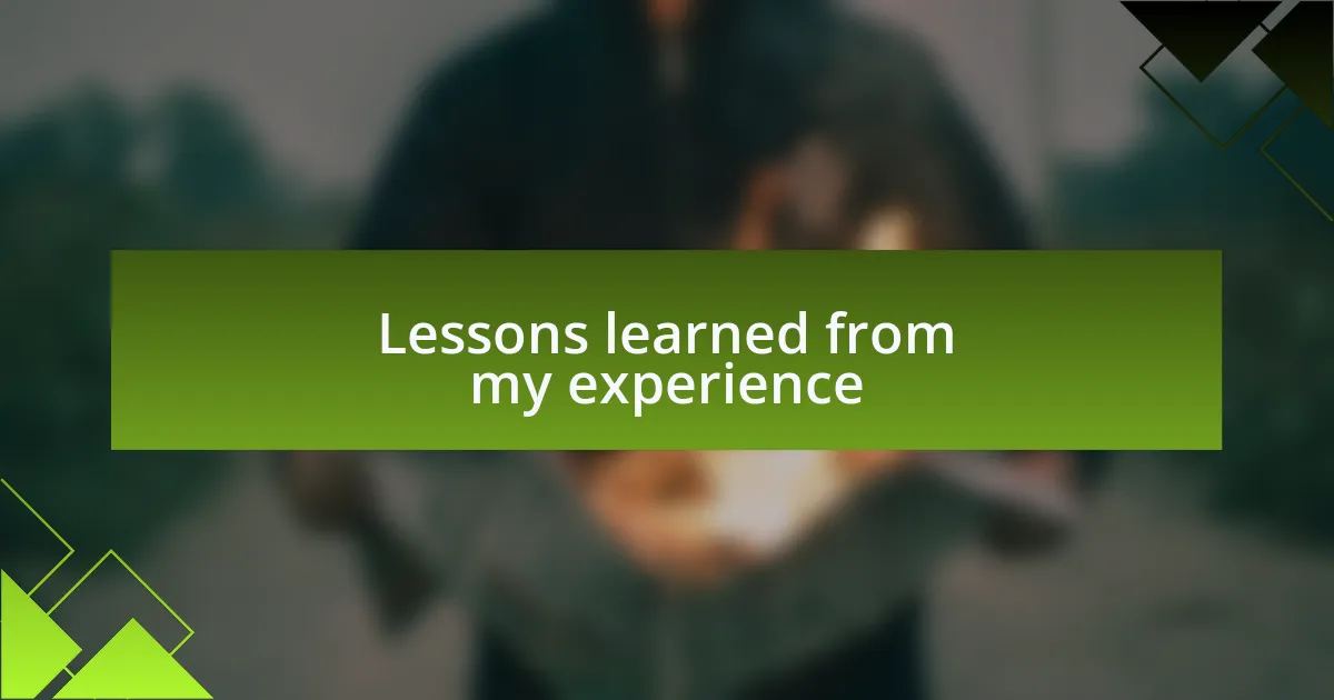 Lessons learned from my experience