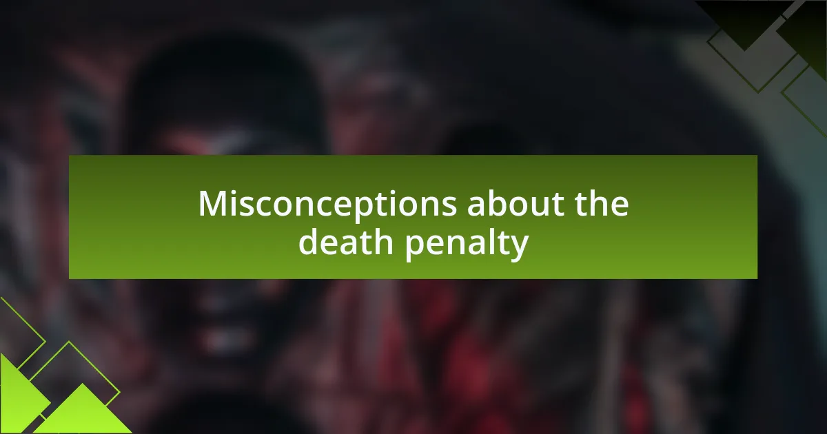 Misconceptions about the death penalty