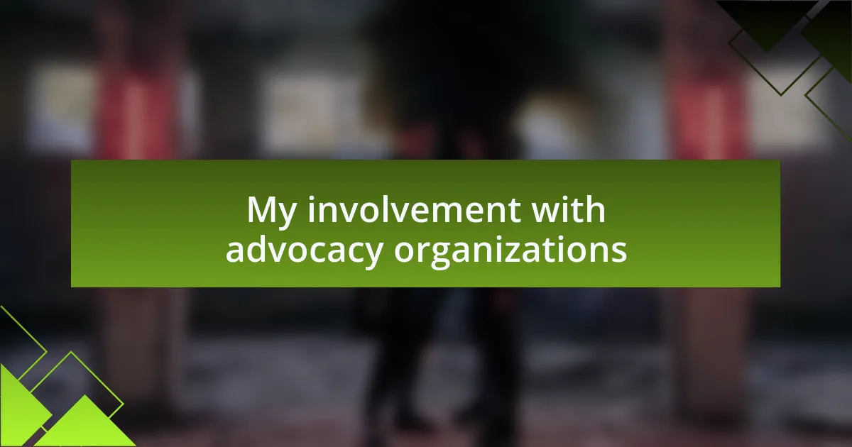 My involvement with advocacy organizations