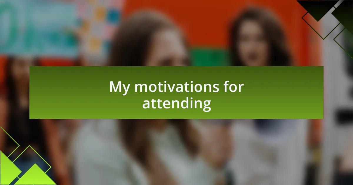 My motivations for attending