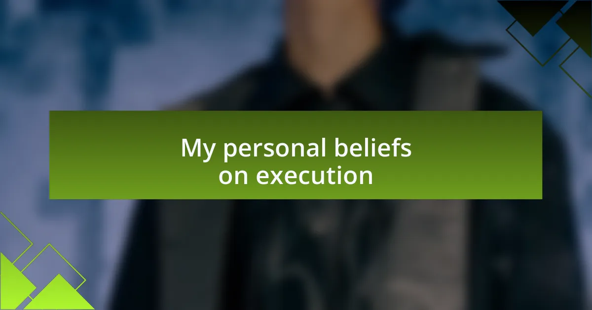 My personal beliefs on execution