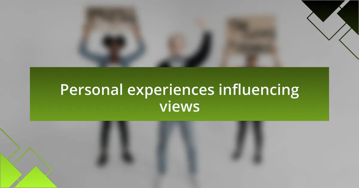 Personal experiences influencing views