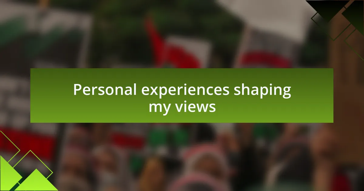 Personal experiences shaping my views