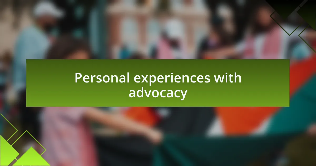 Personal experiences with advocacy