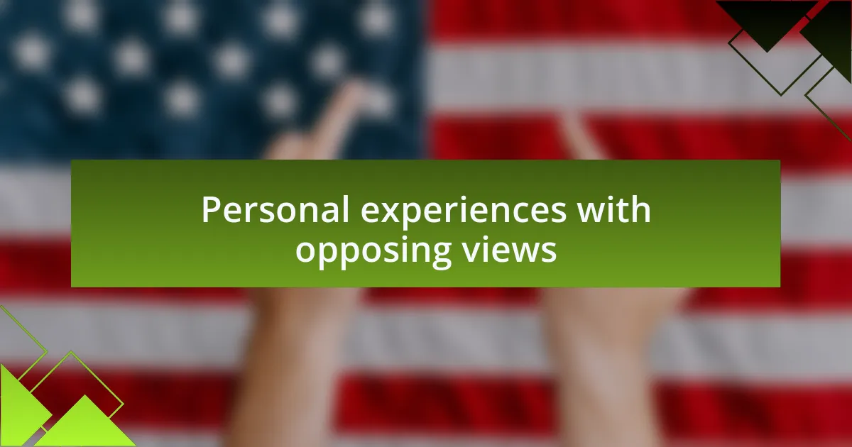 Personal experiences with opposing views