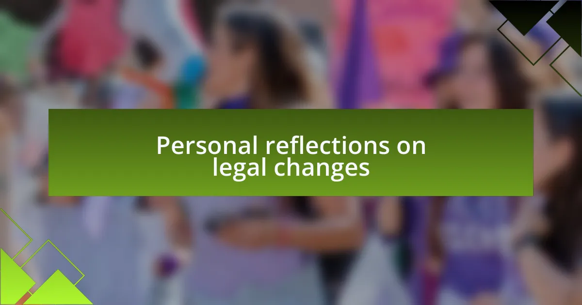 Personal reflections on legal changes