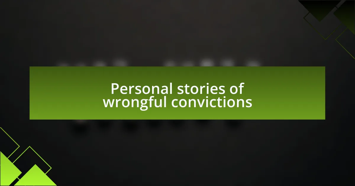 Personal stories of wrongful convictions