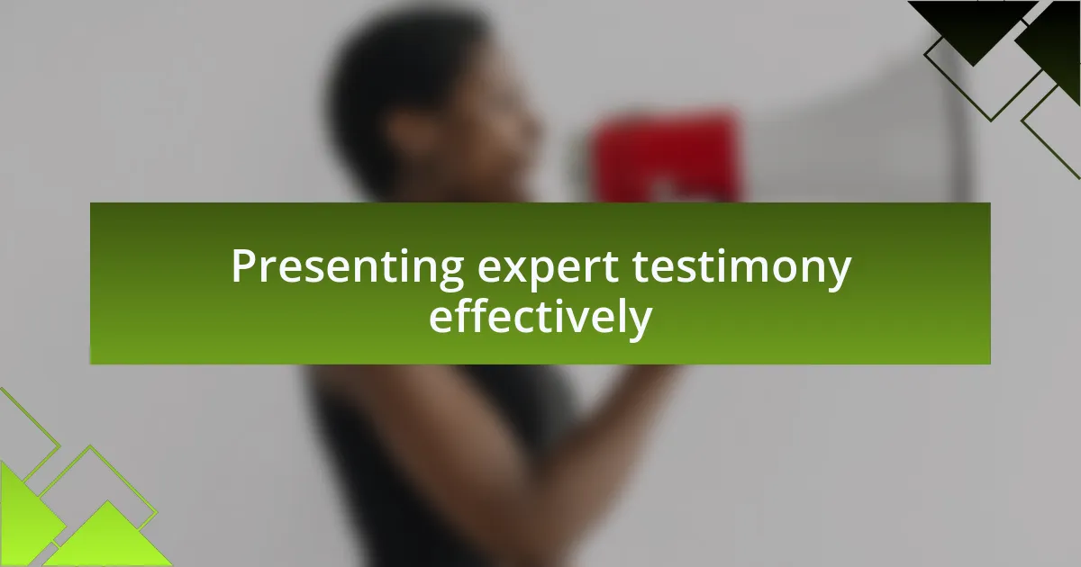 Presenting expert testimony effectively