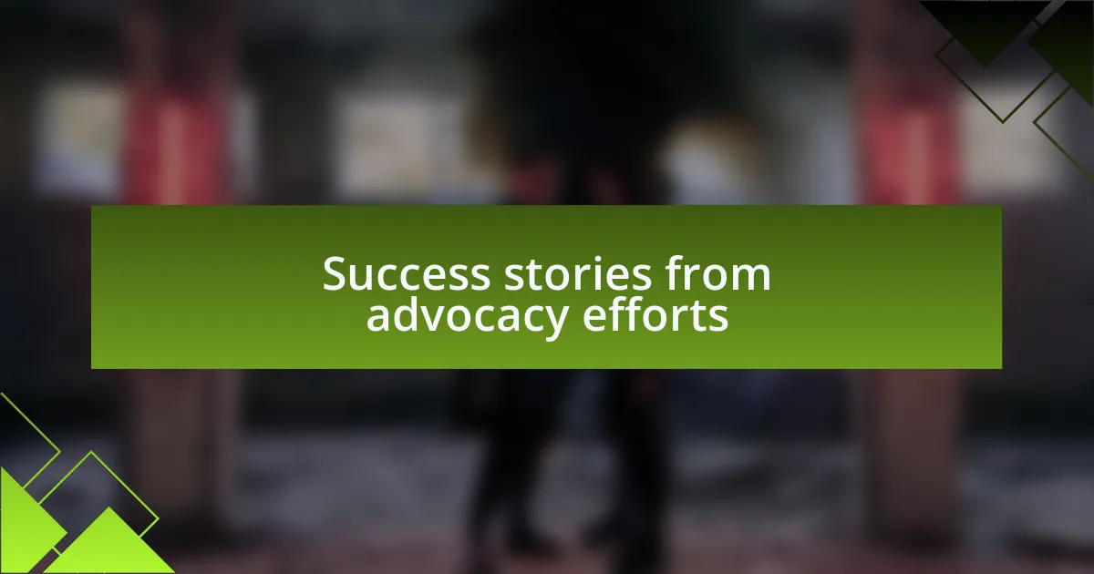 Success stories from advocacy efforts