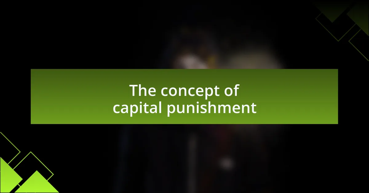 The concept of capital punishment