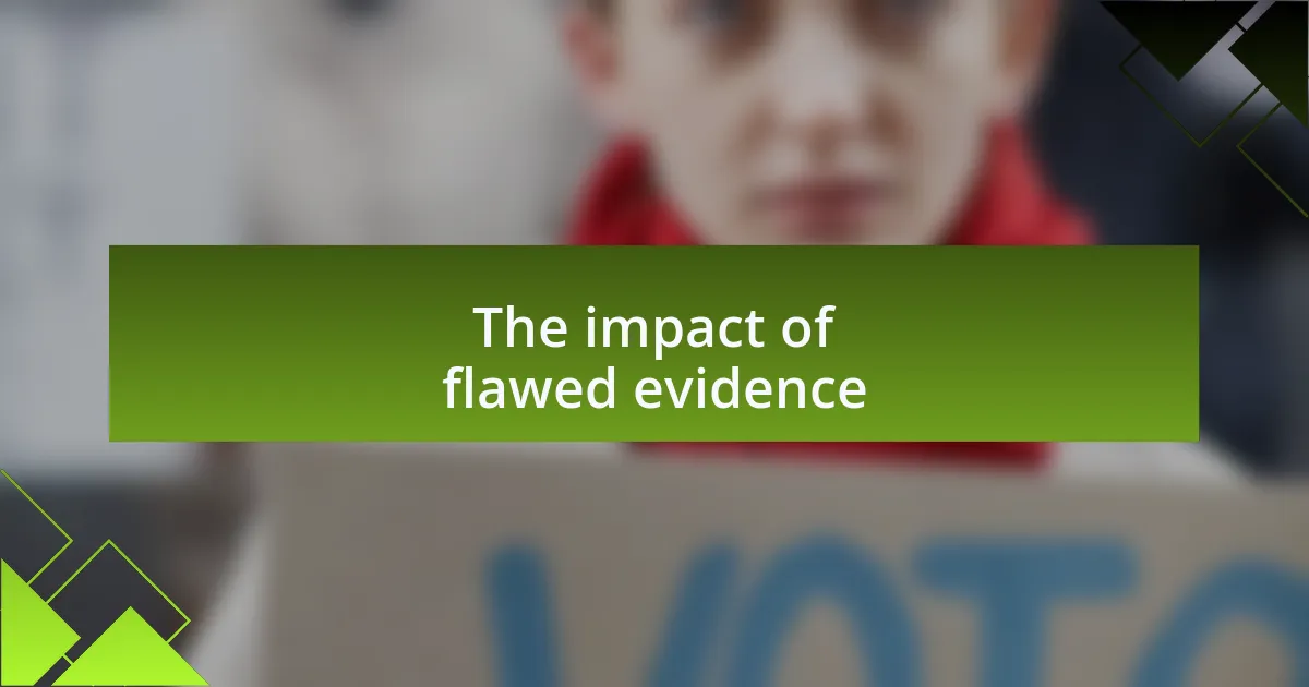 The impact of flawed evidence