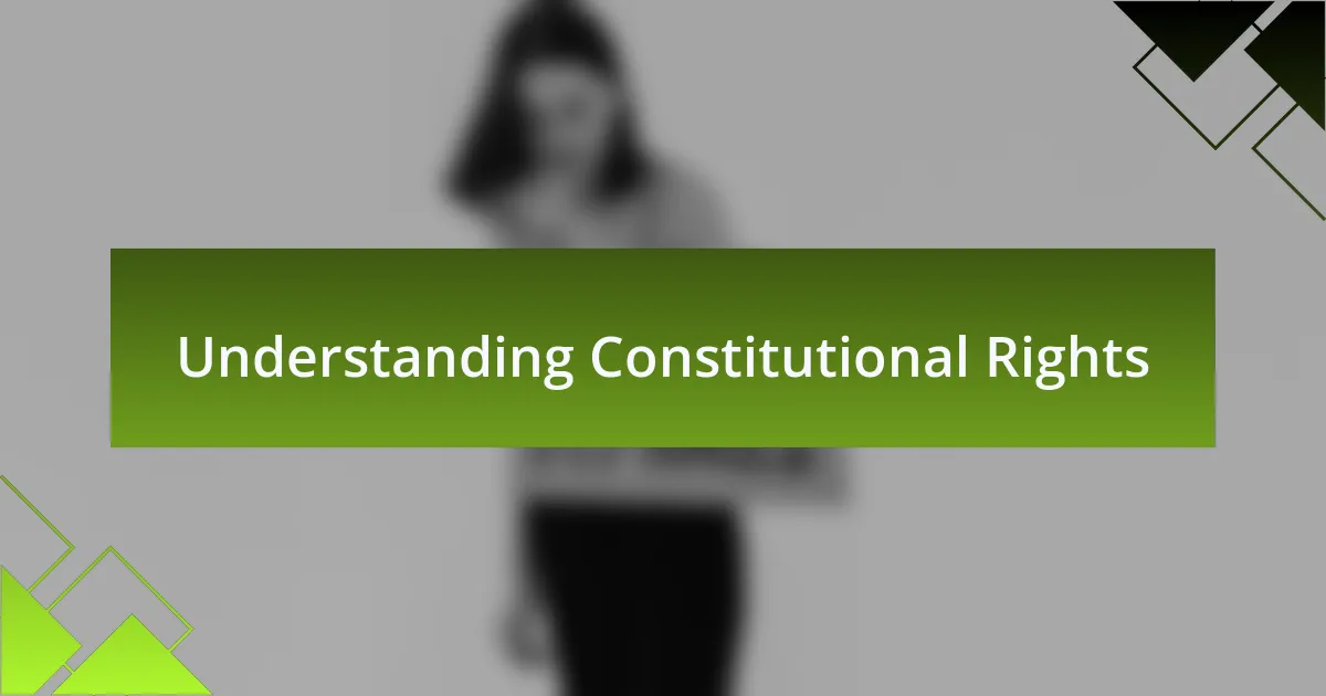 Understanding Constitutional Rights