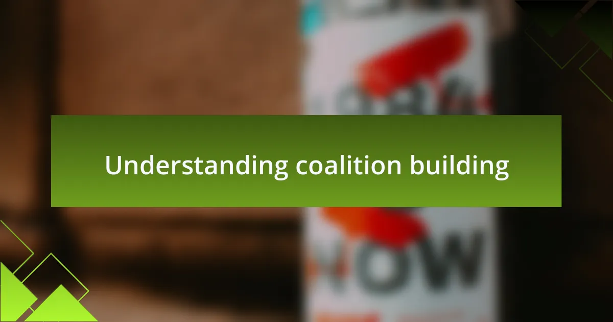 Understanding coalition building