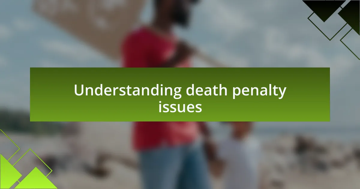 Understanding death penalty issues