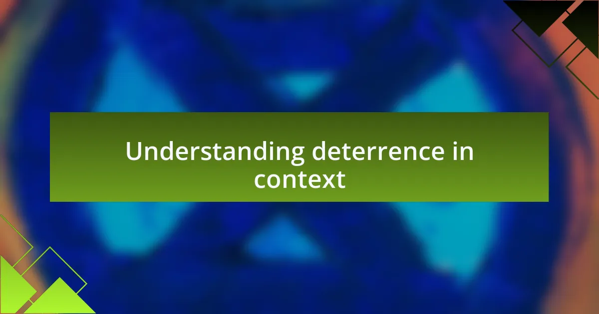 Understanding deterrence in context