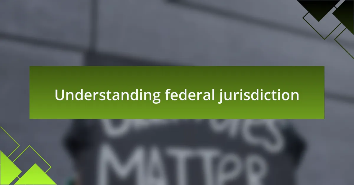 Understanding federal jurisdiction