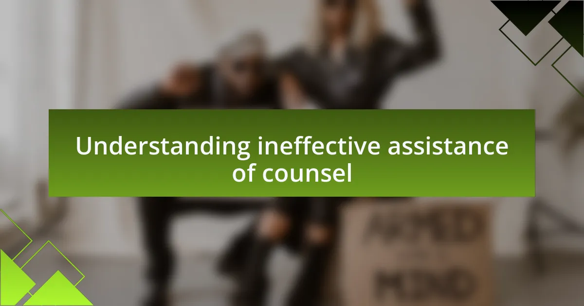 Understanding ineffective assistance of counsel
