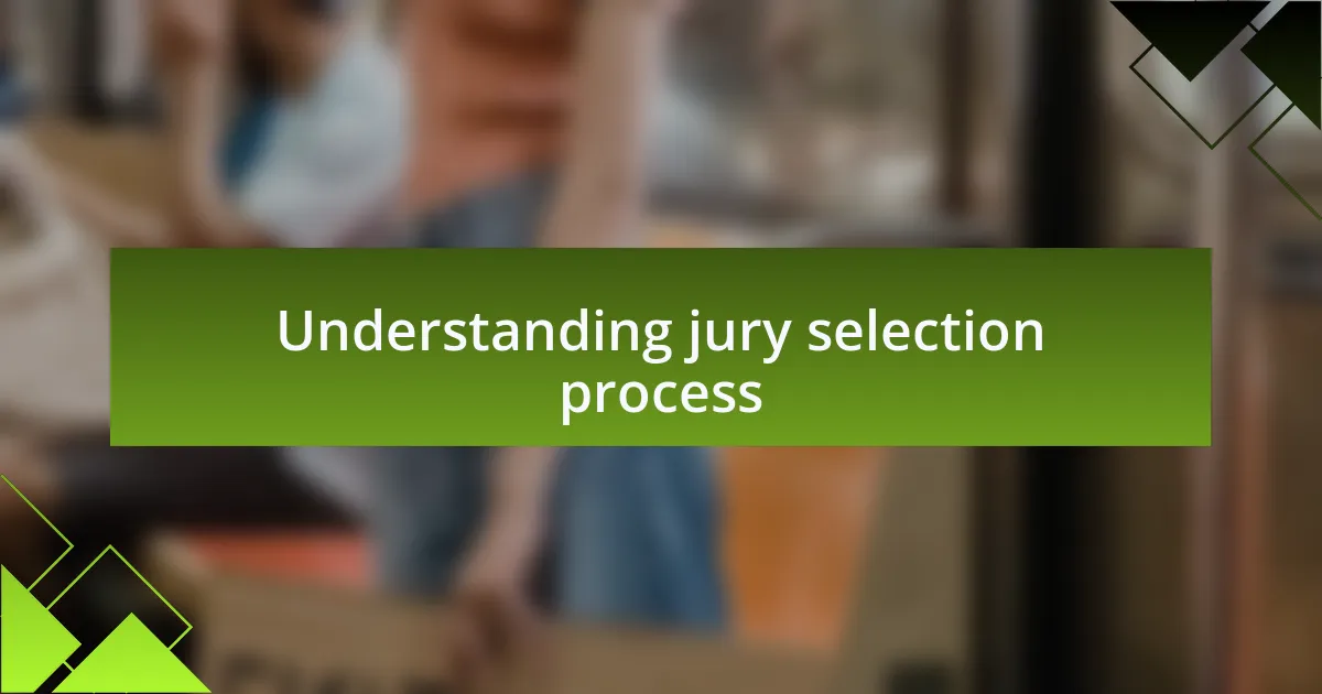 Understanding jury selection process