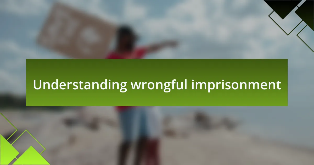 Understanding wrongful imprisonment