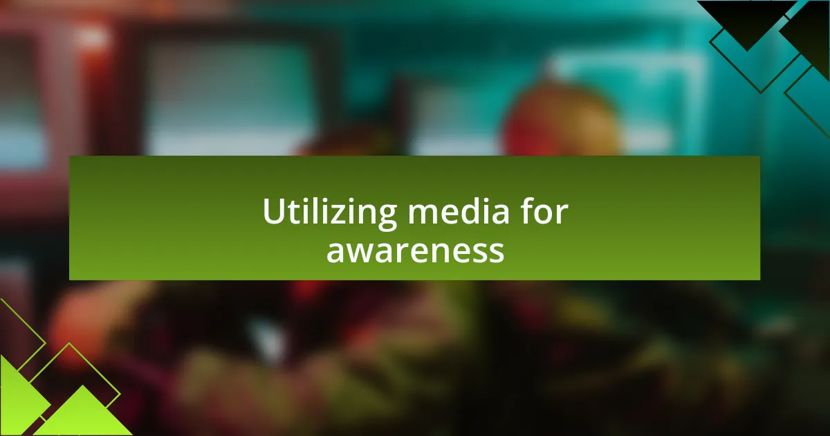 Utilizing media for awareness
