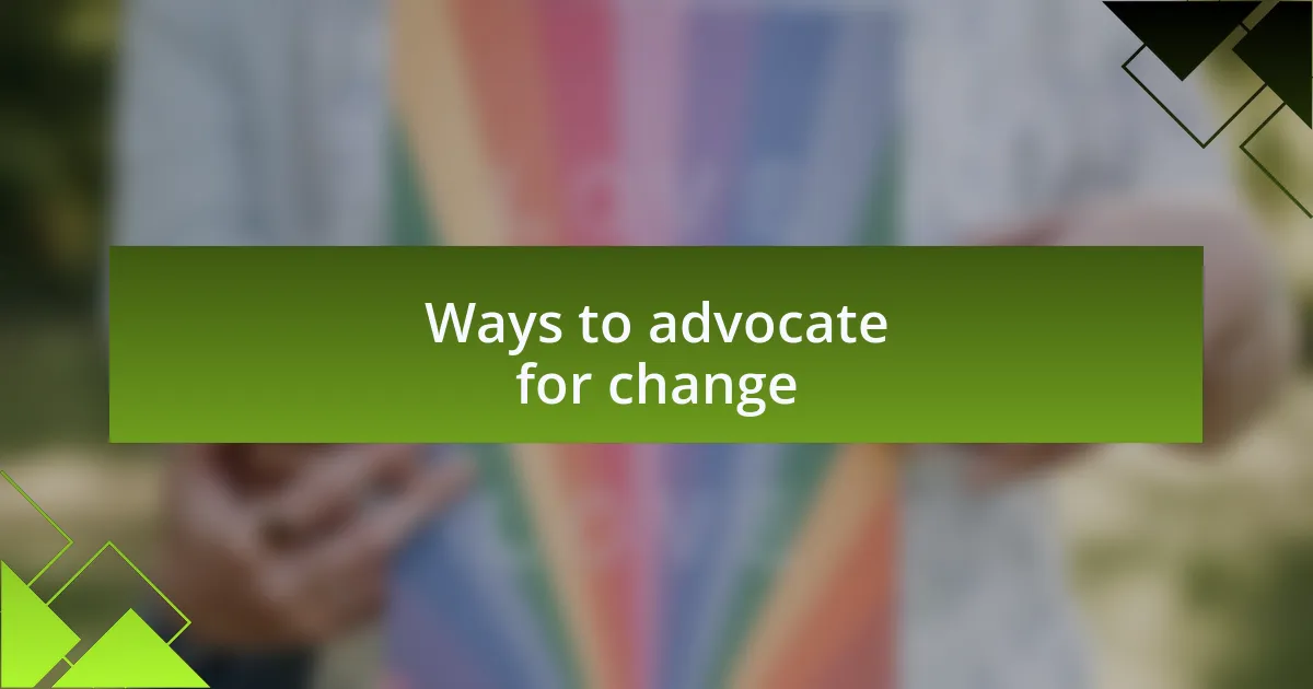 Ways to advocate for change